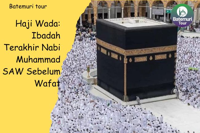 Haji Wada: Ibadah Terakhir Nabi Muhammad SAW Sebelum Wafat